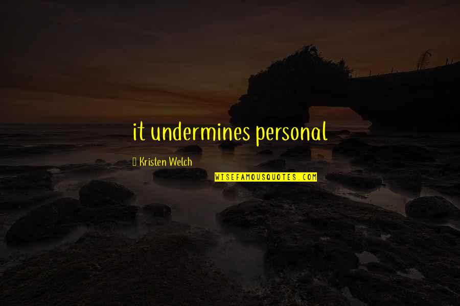 Agersens Quotes By Kristen Welch: it undermines personal