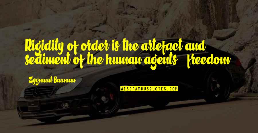 Agersens Quotes By Zygmunt Bauman: Rigidity of order is the artefact and sediment