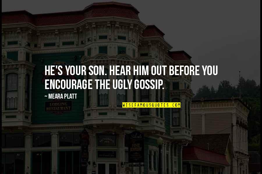 Agerskov Efterskole Quotes By Meara Platt: He's your son. Hear him out before you