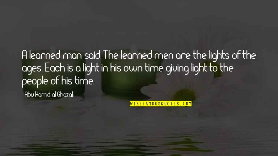 Ages Of Man Quotes By Abu Hamid Al-Ghazali: A learned man said: The learned men are