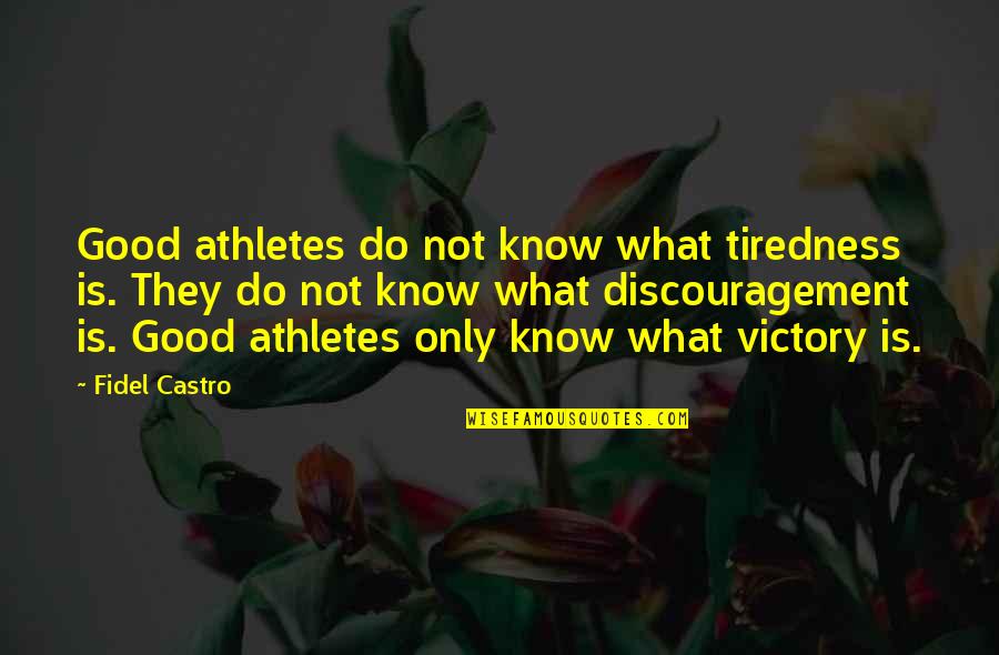 Ages Of Sail Quotes By Fidel Castro: Good athletes do not know what tiredness is.