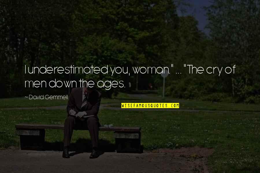 Ages The Quotes By David Gemmell: I underestimated you, woman." ... "The cry of Ages The Quotes By David Gemmell: I underestimated you, woman." ... "The cry of