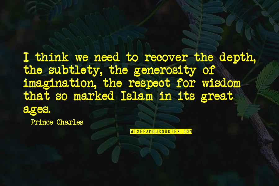 Ages The Quotes By Prince Charles: I think we need to recover the depth, Ages The Quotes By Prince Charles: I think we need to recover the depth,
