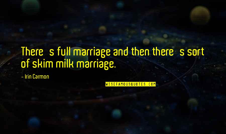 Aggadic Quotes By Irin Carmon: There's full marriage and then there's sort of