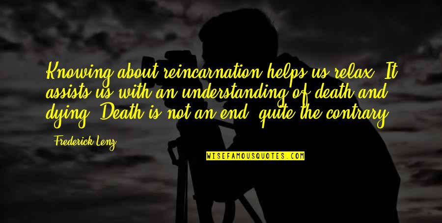 Aggas Supply Quotes By Frederick Lenz: Knowing about reincarnation helps us relax. It assists