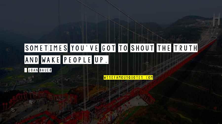 Aggelakis Travel Quotes By Joan Bauer: Sometimes you've got to shout the truth and