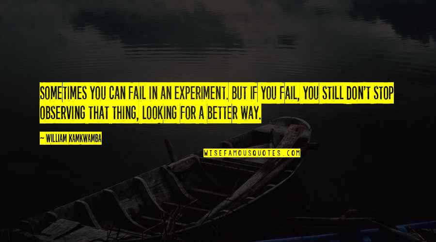 Aggelakis Travel Quotes By William Kamkwamba: Sometimes you can fail in an experiment. But