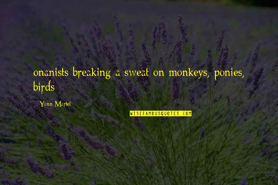 Aggeliki Episodia Quotes By Yann Martel: onanists breaking a sweat on monkeys, ponies, birds;