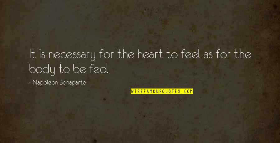 Aggelioforos Quotes By Napoleon Bonaparte: It is necessary for the heart to feel