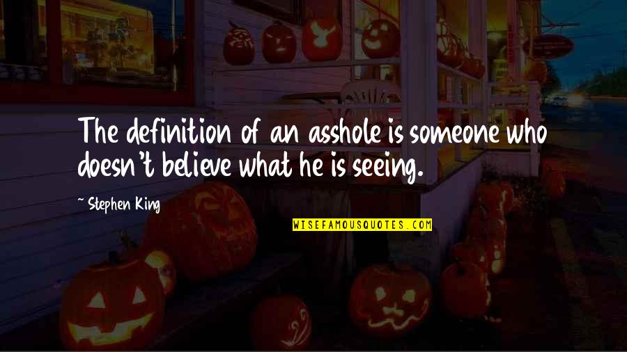 Aggelioforos Quotes By Stephen King: The definition of an asshole is someone who