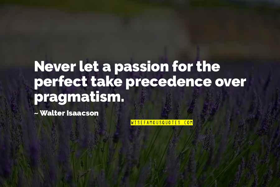 Aggelis A T Ta Quotes By Walter Isaacson: Never let a passion for the perfect take
