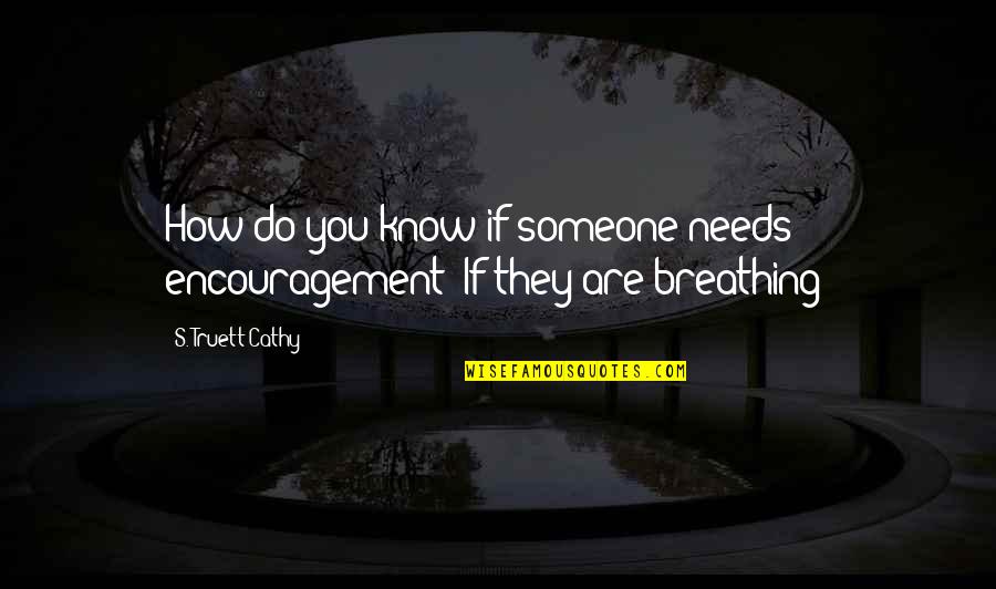 Aggelopoulos Epipla Quotes By S. Truett Cathy: How do you know if someone needs encouragement? Aggelopoulos Epipla Quotes By S. Truett Cathy: How do you know if someone needs encouragement?