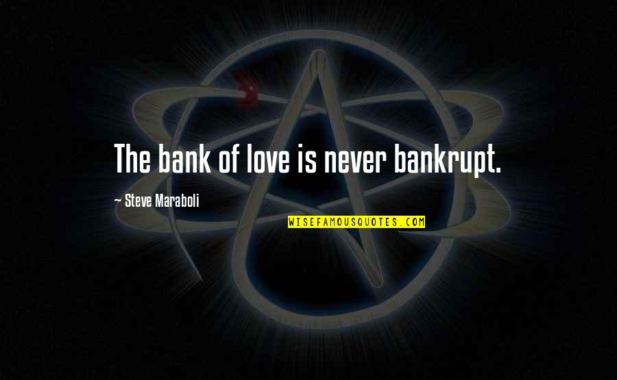 Aggelopoulos Epipla Quotes By Steve Maraboli: The bank of love is never bankrupt. Aggelopoulos Epipla Quotes By Steve Maraboli: The bank of love is never bankrupt.