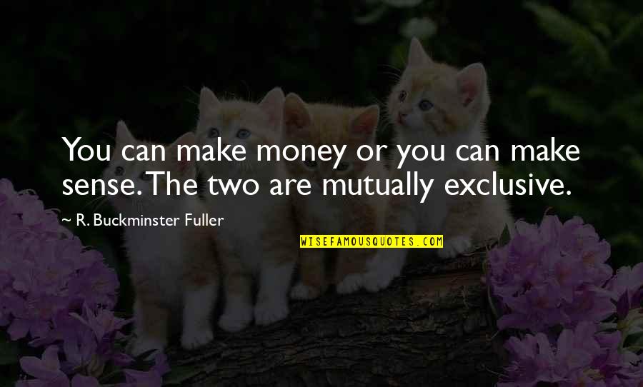 Aggelos Dionisiou Quotes By R. Buckminster Fuller: You can make money or you can make