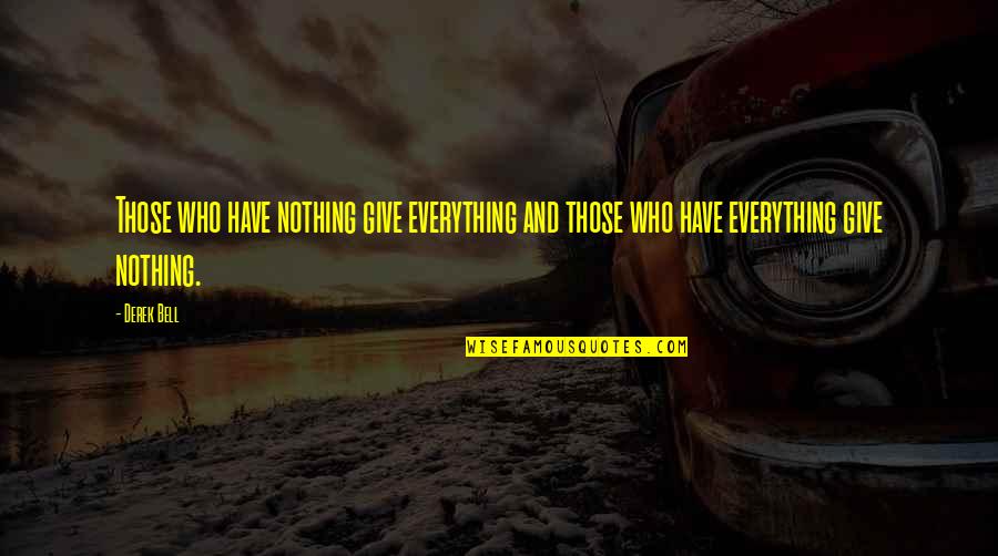Aggelos Syrigos Quotes By Derek Bell: Those who have nothing give everything and those