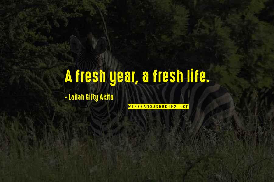 Aggession Quotes By Lailah Gifty Akita: A fresh year, a fresh life.