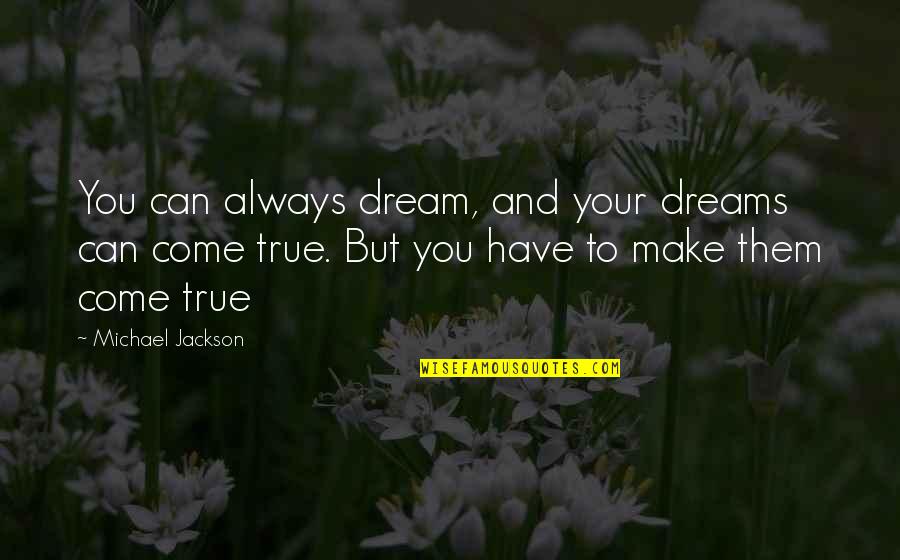 Aggession Quotes By Michael Jackson: You can always dream, and your dreams can