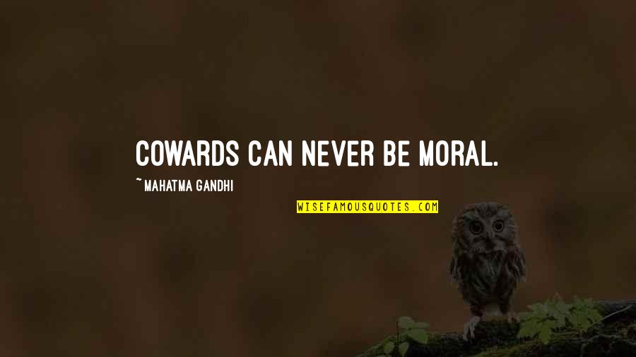 Aggettivi Positivi Quotes By Mahatma Gandhi: Cowards can never be moral.