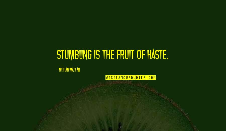 Aggettivi Positivi Quotes By Muhammad Ali: Stumbling is the fruit of haste.
