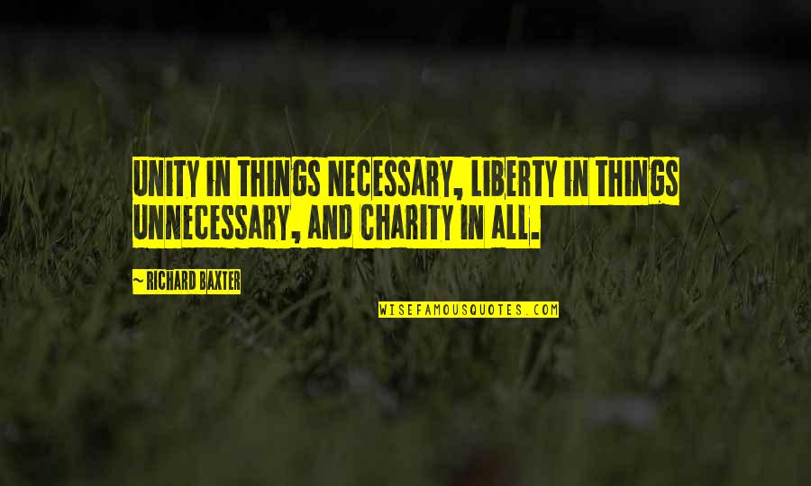 Aggie Quotes By Richard Baxter: Unity in things Necessary, Liberty in things Unnecessary,