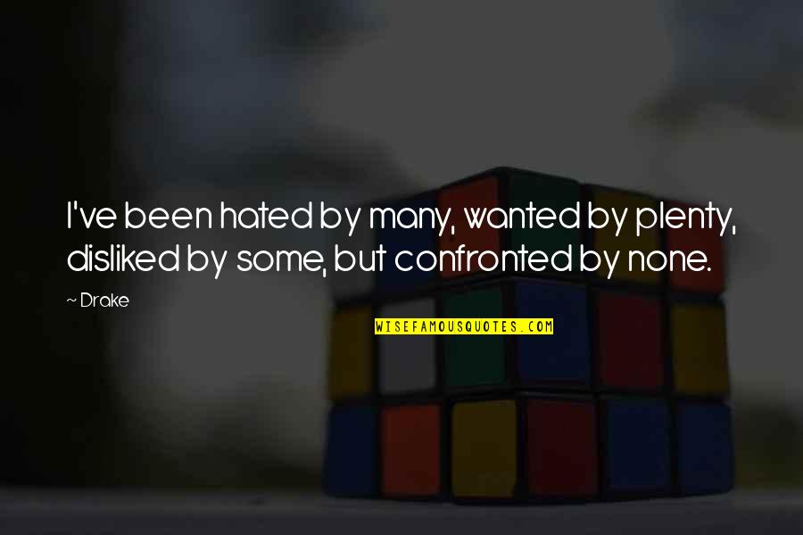 Agglestone Quotes By Drake: I've been hated by many, wanted by plenty,