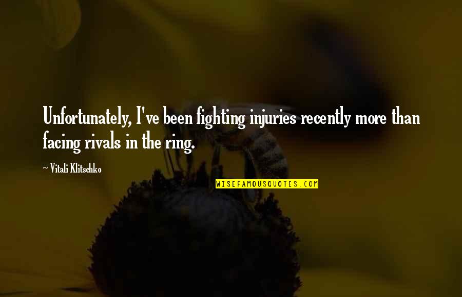 Agglestone Quotes By Vitali Klitschko: Unfortunately, I've been fighting injuries recently more than