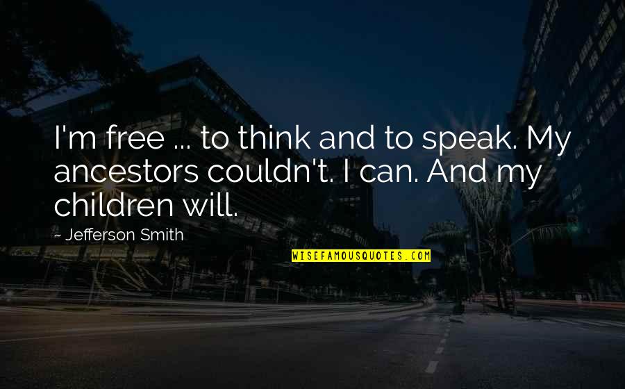 Agglomeration Economics Quotes By Jefferson Smith: I'm free ... to think and to speak.