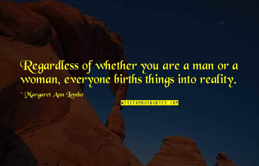 Agglomeration Quotes By Margaret Ann Lembo: Regardless of whether you are a man or Agglomeration Quotes By Margaret Ann Lembo: Regardless of whether you are a man or