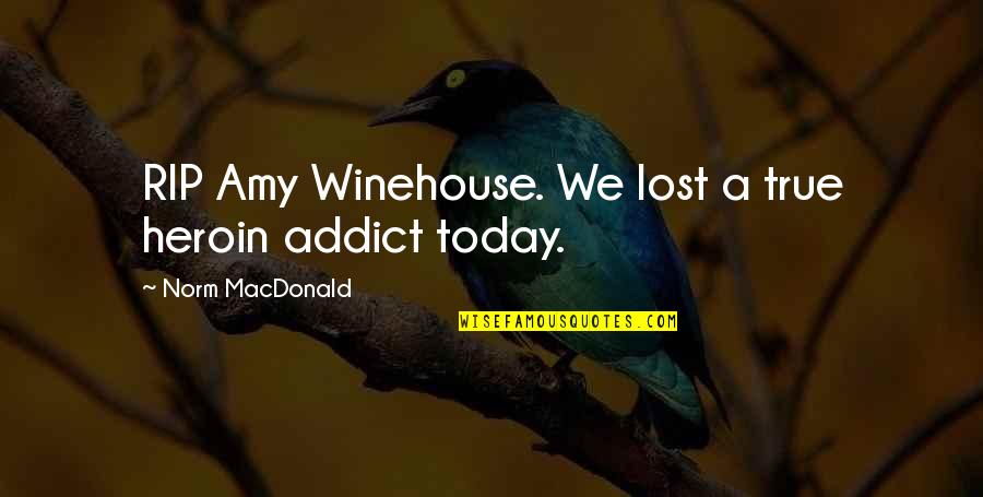 Agglomerations Ap Quotes By Norm MacDonald: RIP Amy Winehouse. We lost a true heroin