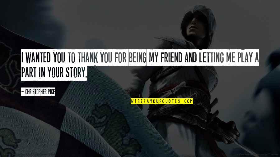 Agglomerations Ari Quotes By Christopher Pike: I wanted you to thank you for being Agglomerations Ari Quotes By Christopher Pike: I wanted you to thank you for being