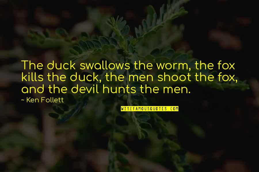 Agglutinate Geology Quotes By Ken Follett: The duck swallows the worm, the fox kills Agglutinate Geology Quotes By Ken Follett: The duck swallows the worm, the fox kills
