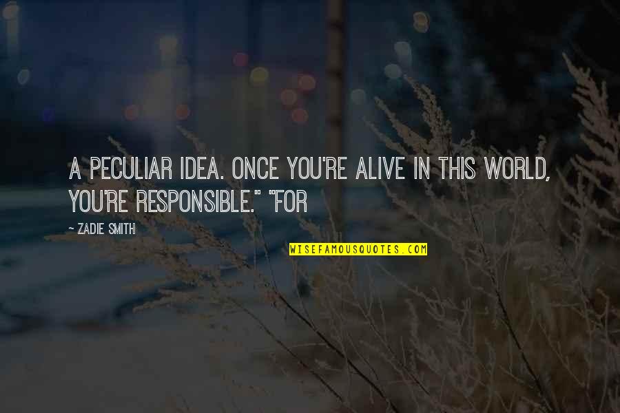 Agglutinate Geology Quotes By Zadie Smith: A peculiar idea. Once you're alive in this