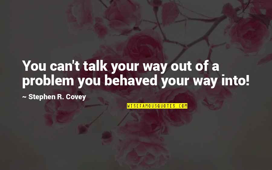 Aggrandize Quotes By Stephen R. Covey: You can't talk your way out of a