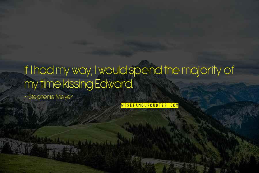 Aggrandize Quotes By Stephenie Meyer: If I had my way, I would spend Aggrandize Quotes By Stephenie Meyer: If I had my way, I would spend