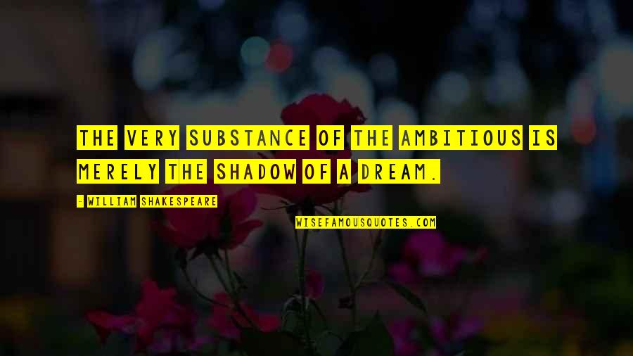 Aggrandize Quotes By William Shakespeare: The very substance of the ambitious is merely