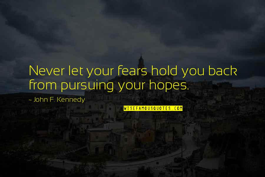 Aggrandizer Quotes By John F. Kennedy: Never let your fears hold you back from Aggrandizer Quotes By John F. Kennedy: Never let your fears hold you back from