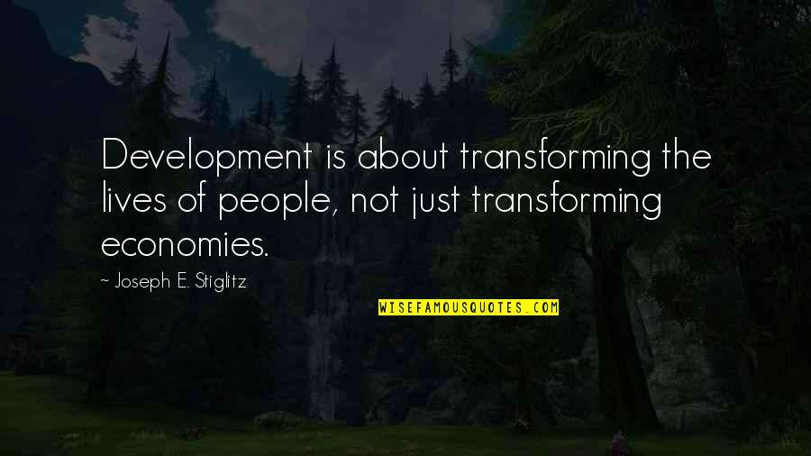 Aggrandizes Quotes By Joseph E. Stiglitz: Development is about transforming the lives of people,