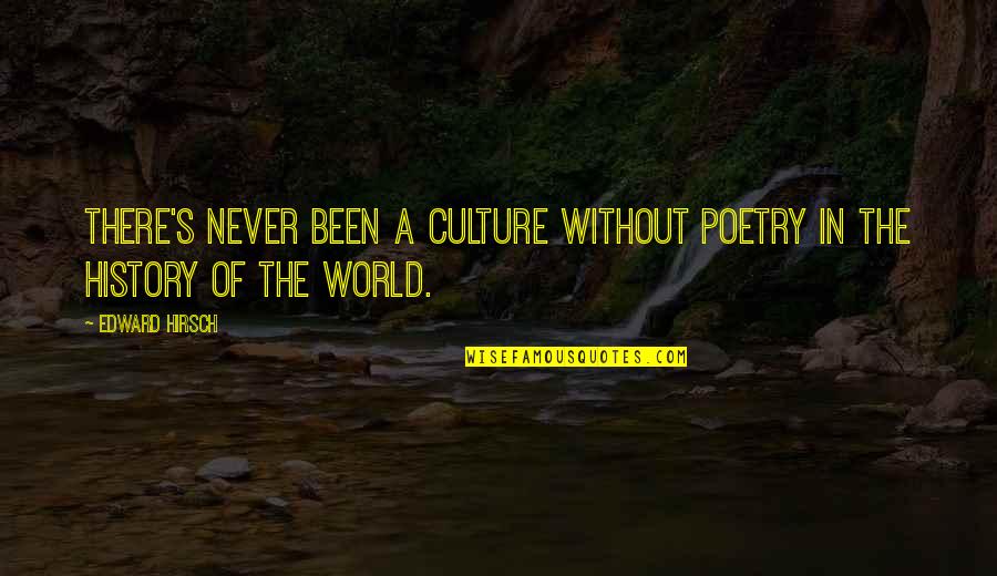 Aggravate Quotes By Edward Hirsch: There's never been a culture without poetry in
