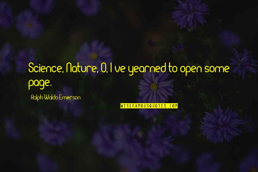 Aggravate Quotes By Ralph Waldo Emerson: Science, Nature,-O, I've yearned to open some page.