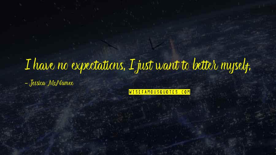 Aggravated Love Quotes By Jessica McNamee: I have no expectations. I just want to Aggravated Love Quotes By Jessica McNamee: I have no expectations. I just want to