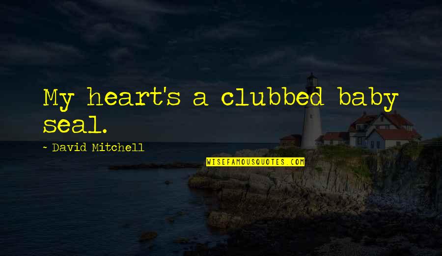 Aggravating Family Quotes By David Mitchell: My heart's a clubbed baby seal.