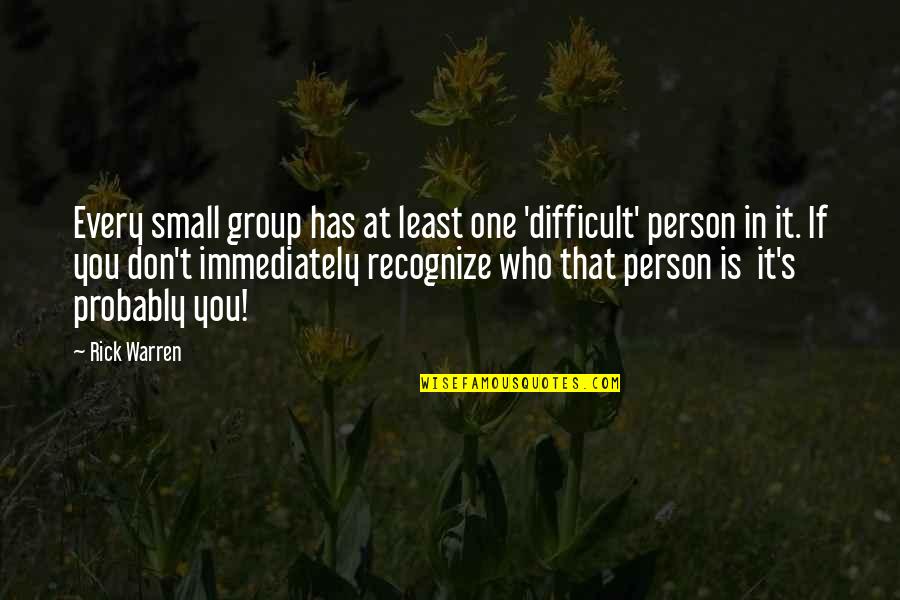 Aggravation Funny Quotes By Rick Warren: Every small group has at least one 'difficult' Aggravation Funny Quotes By Rick Warren: Every small group has at least one 'difficult'