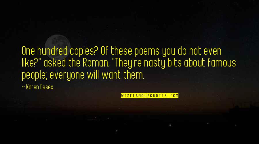 Aggravation Quotes And Quotes By Karen Essex: One hundred copies? Of these poems you do Aggravation Quotes And Quotes By Karen Essex: One hundred copies? Of these poems you do