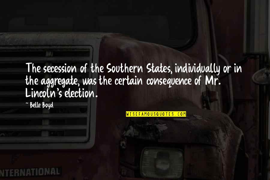 Aggregate Quotes By Belle Boyd: The secession of the Southern States, individually or