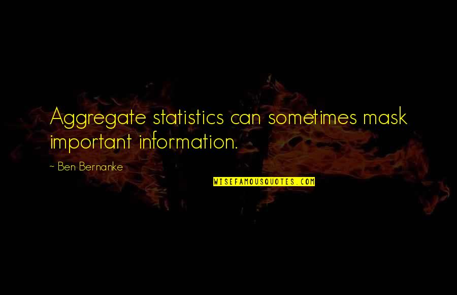 Aggregate Quotes By Ben Bernanke: Aggregate statistics can sometimes mask important information.