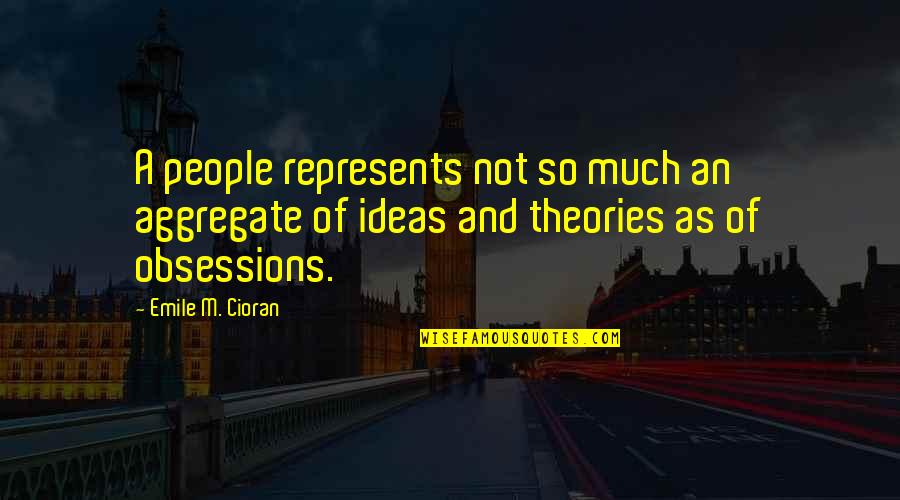Aggregate Quotes By Emile M. Cioran: A people represents not so much an aggregate