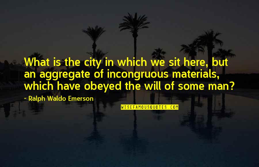 Aggregate Quotes By Ralph Waldo Emerson: What is the city in which we sit