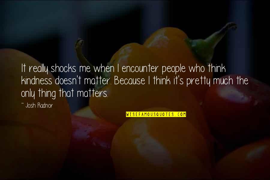 Aggregation Uml Quotes By Josh Radnor: It really shocks me when I encounter people Aggregation Uml Quotes By Josh Radnor: It really shocks me when I encounter people