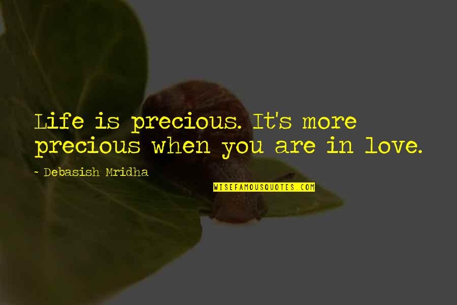 Aggregations Quotes By Debasish Mridha: Life is precious. It's more precious when you