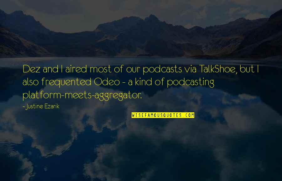 Aggregator Quotes By Justine Ezarik: Dez and I aired most of our podcasts